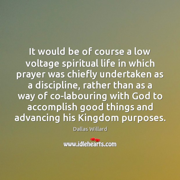 It would be of course a low voltage spiritual life in which Image