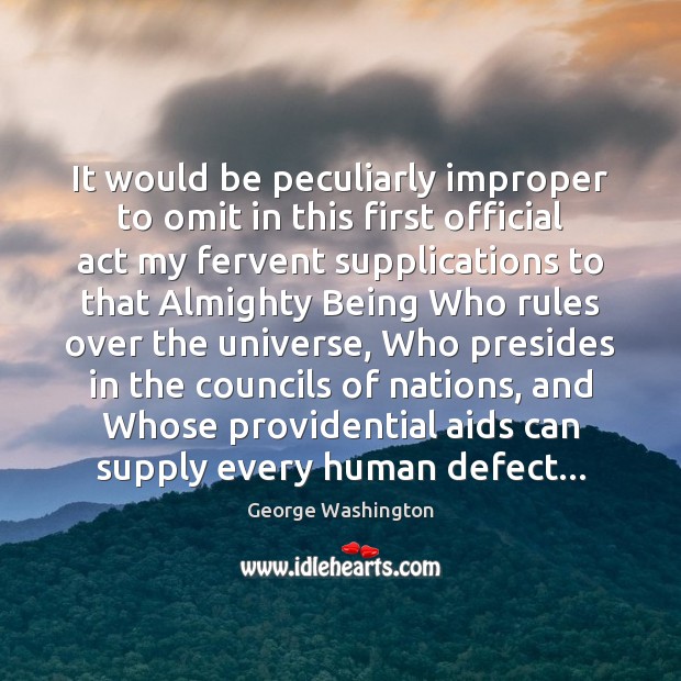 It would be peculiarly improper to omit in this first official act George Washington Picture Quote