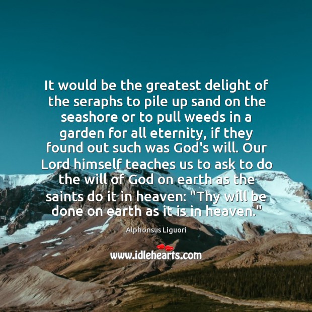 It would be the greatest delight of the seraphs to pile up Alphonsus Liguori Picture Quote