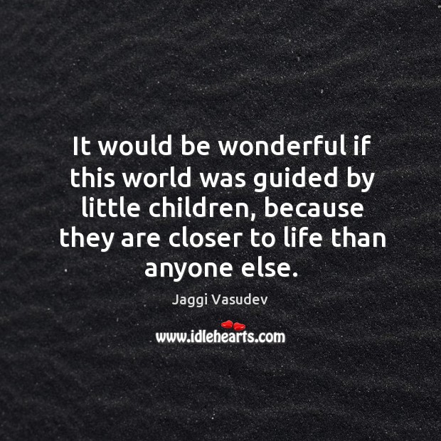 It would be wonderful if this world was guided by little children, Image