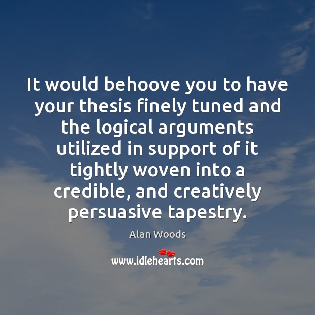 It would behoove you to have your thesis finely tuned and the Image