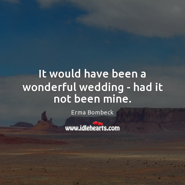 It would have been a wonderful wedding – had it not been mine. Image