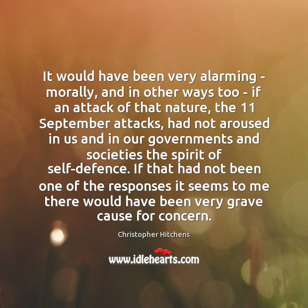 It would have been very alarming – morally, and in other ways Christopher Hitchens Picture Quote