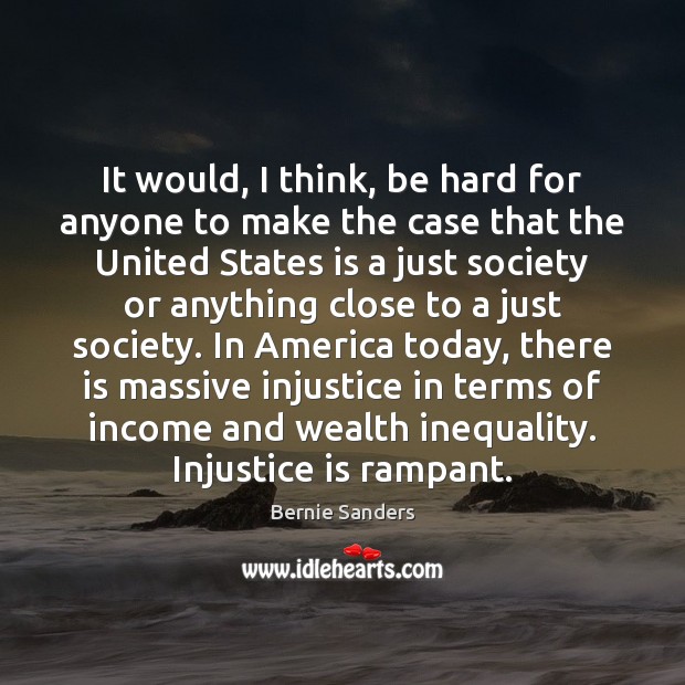 It would, I think, be hard for anyone to make the case Bernie Sanders Picture Quote