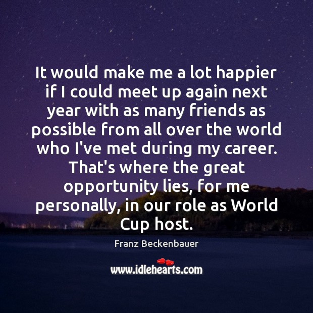 It would make me a lot happier if I could meet up Opportunity Quotes Image