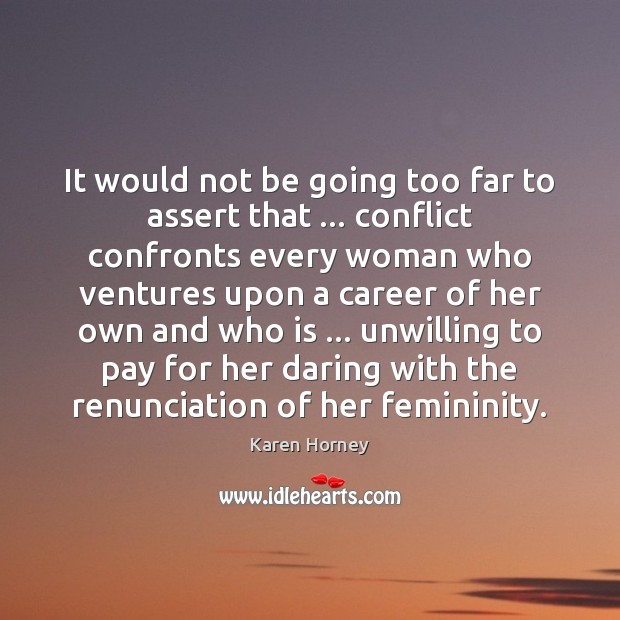 It would not be going too far to assert that … conflict confronts Karen Horney Picture Quote