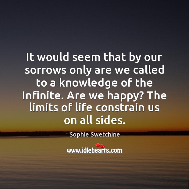 It would seem that by our sorrows only are we called to Sophie Swetchine Picture Quote