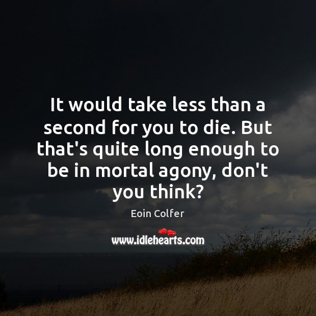 It would take less than a second for you to die. But Eoin Colfer Picture Quote