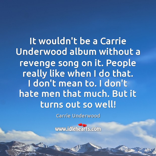 It wouldn’t be a Carrie Underwood album without a revenge song on Carrie Underwood Picture Quote