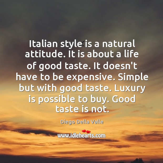 Italian style is a natural attitude. It is about a life of Image