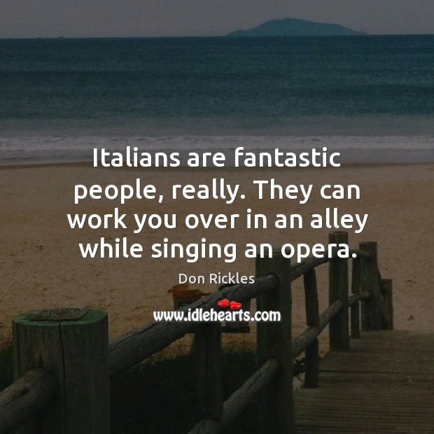 Italians are fantastic people, really. They can work you over in an Don Rickles Picture Quote