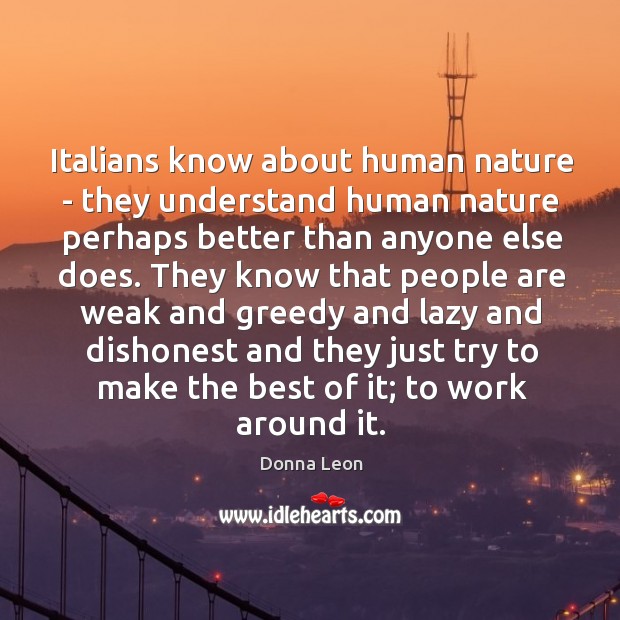 Italians know about human nature – they understand human nature perhaps better Donna Leon Picture Quote
