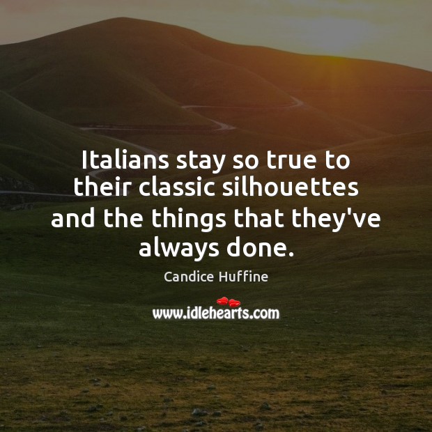 Italians stay so true to their classic silhouettes and the things that Candice Huffine Picture Quote