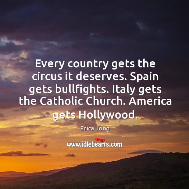 Italy gets the catholic church. America gets hollywood. Erica Jong Picture Quote