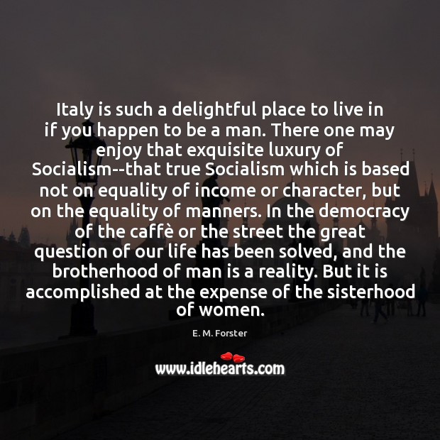 Italy is such a delightful place to live in if you happen E. M. Forster Picture Quote