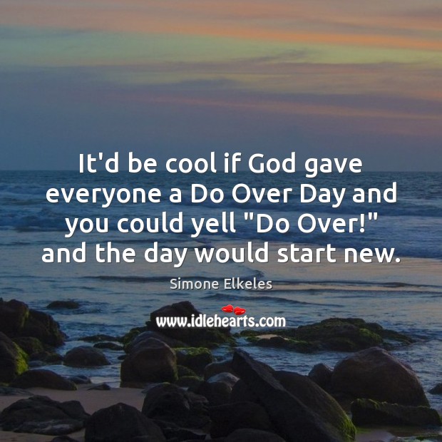It’d be cool if God gave everyone a Do Over Day and Image