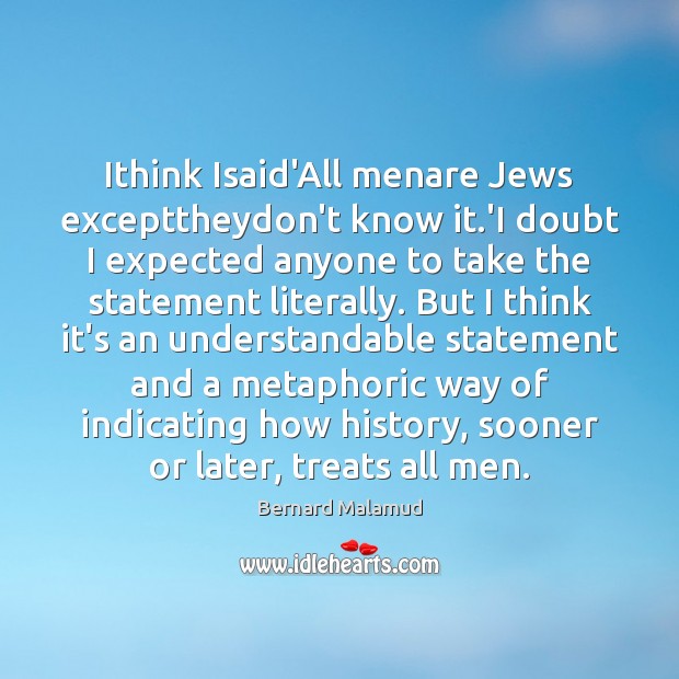 Ithink Isaid’All menare Jews excepttheydon’t know it.’I doubt I expected anyone Image