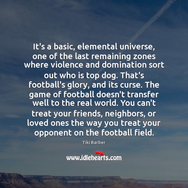 It’s a basic, elemental universe, one of the last remaining zones where Tiki Barber Picture Quote