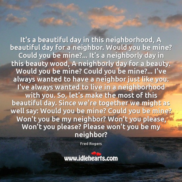 It’s a beautiful day in this neighborhood, A beautiful day for a Fred Rogers Picture Quote