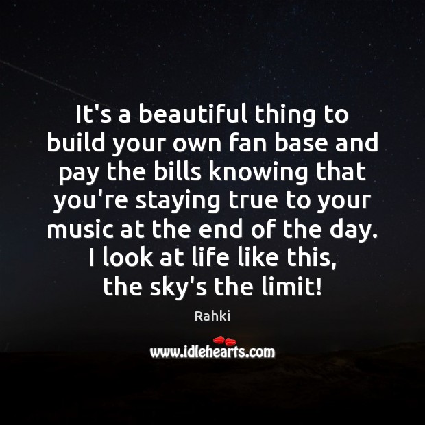 It’s a beautiful thing to build your own fan base and pay Rahki Picture Quote