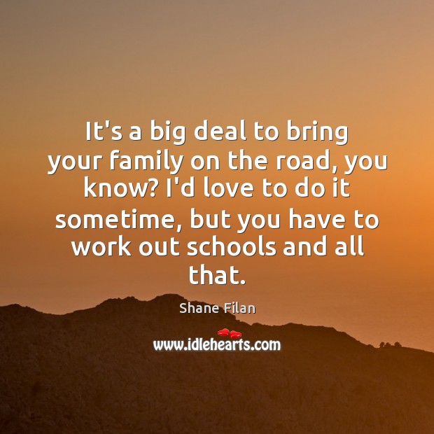 It’s a big deal to bring your family on the road, you Image