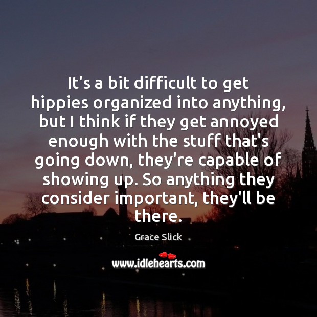 It’s a bit difficult to get hippies organized into anything, but I Grace Slick Picture Quote
