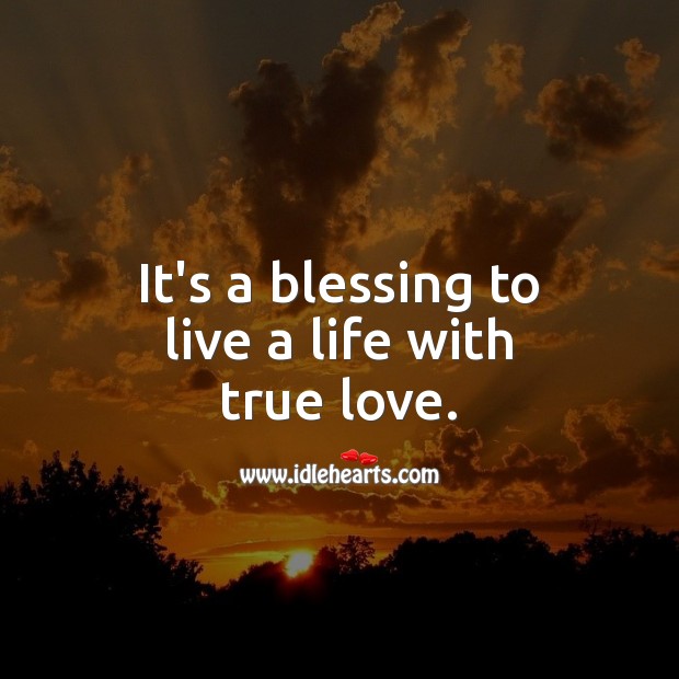 It’s a blessing to live a life with true love. Blessings Quotes Image