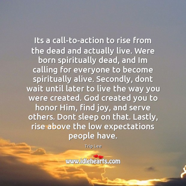 Its a call-to-action to rise from the dead and actually live. Were Trip Lee Picture Quote