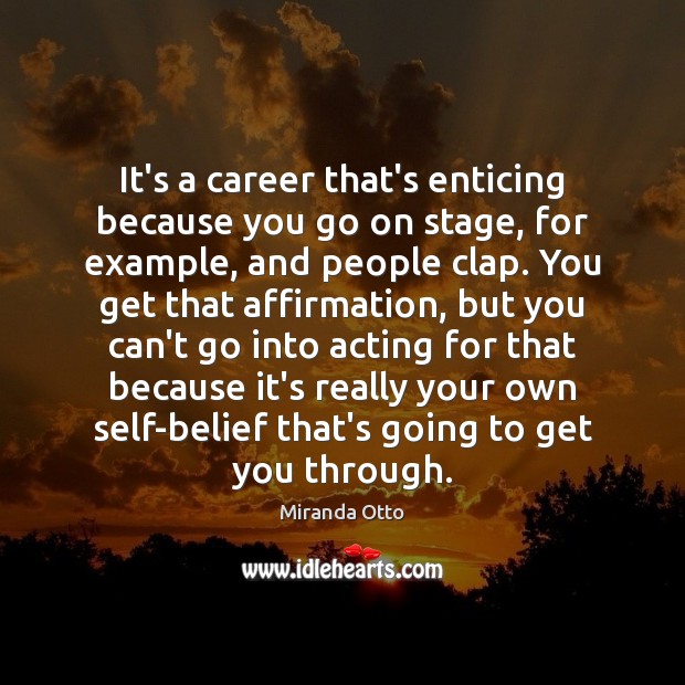 It’s a career that’s enticing because you go on stage, for example, Miranda Otto Picture Quote