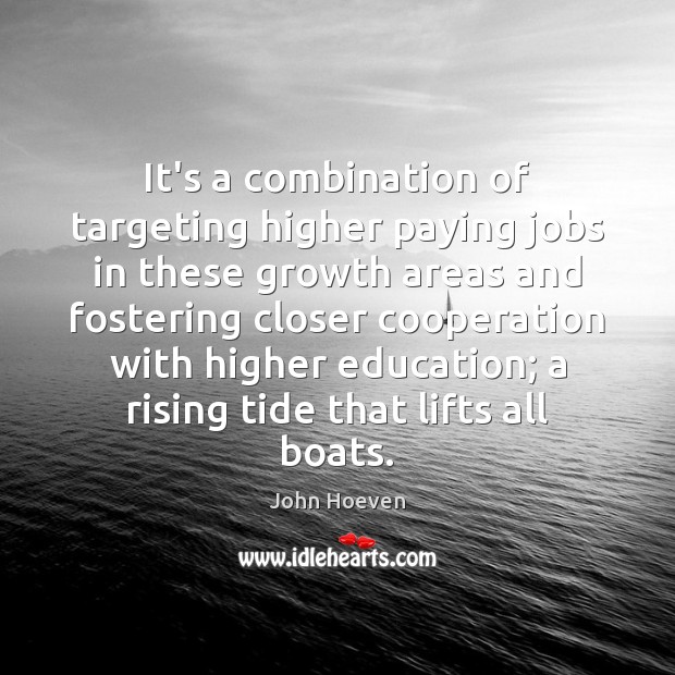 It’s a combination of targeting higher paying jobs in these growth areas John Hoeven Picture Quote