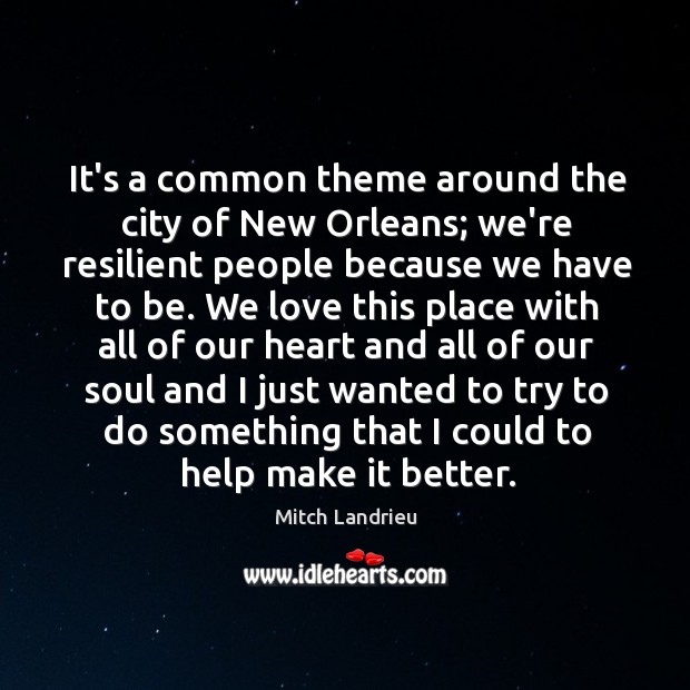 It’s a common theme around the city of New Orleans; we’re resilient Mitch Landrieu Picture Quote
