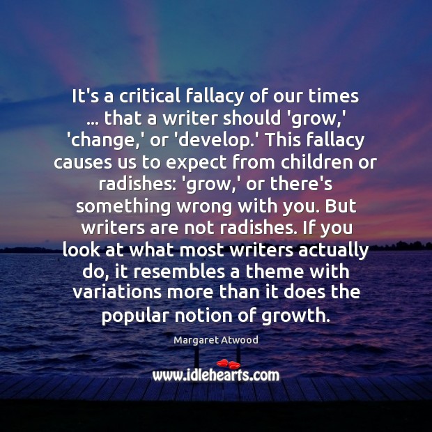 It’s a critical fallacy of our times … that a writer should ‘grow, Image