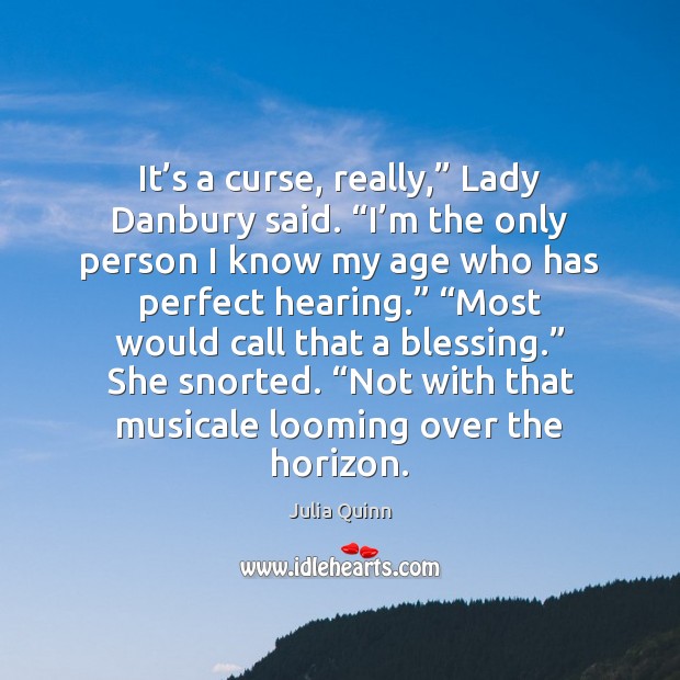 It’s a curse, really,” Lady Danbury said. “I’m the only Image