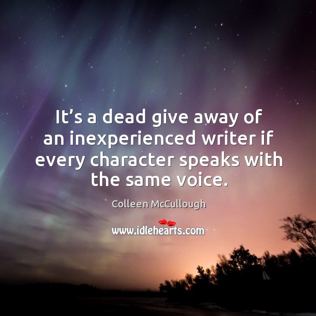 It’s a dead give away of an inexperienced writer if every character speaks with the same voice. Image