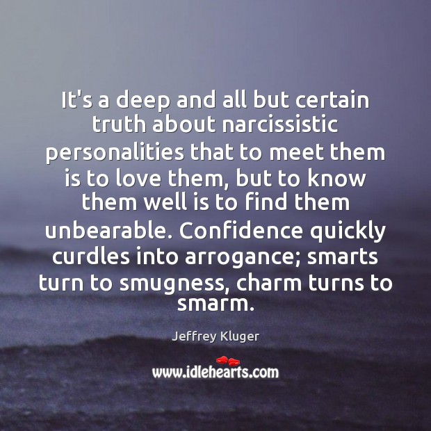 It’s a deep and all but certain truth about narcissistic personalities that Jeffrey Kluger Picture Quote