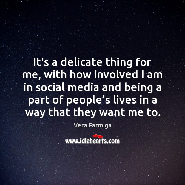 It’s a delicate thing for me, with how involved I am in Social Media Quotes Image
