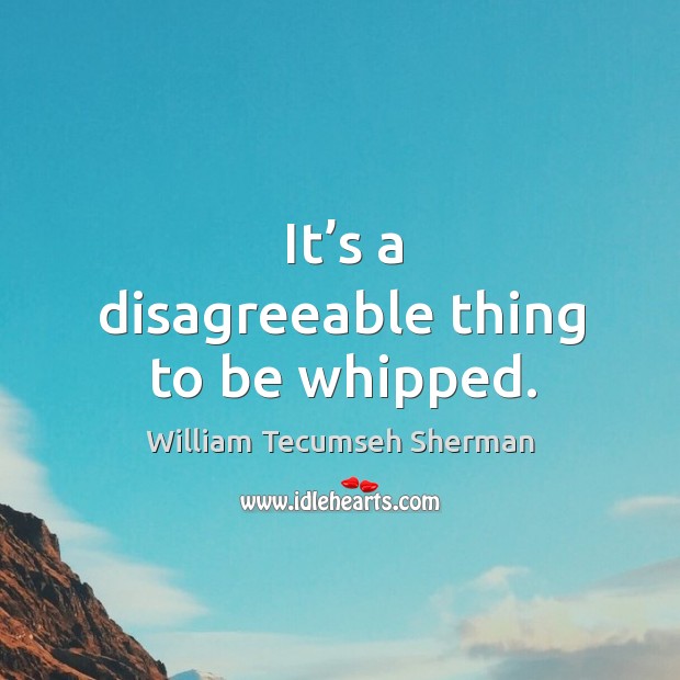 It’s a disagreeable thing to be whipped. Image