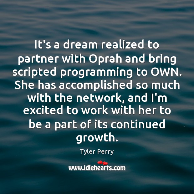 It’s a dream realized to partner with Oprah and bring scripted programming Tyler Perry Picture Quote