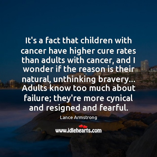 It’s a fact that children with cancer have higher cure rates than Lance Armstrong Picture Quote