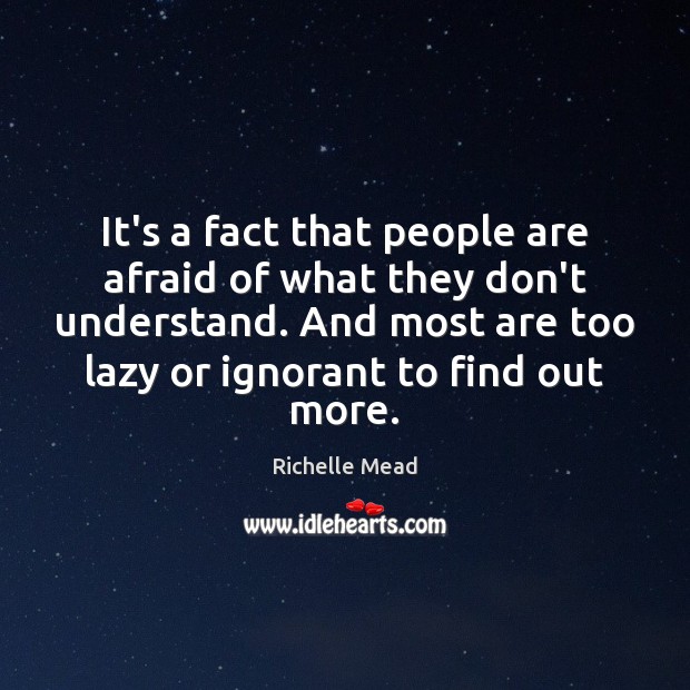 It’s a fact that people are afraid of what they don’t understand. Image