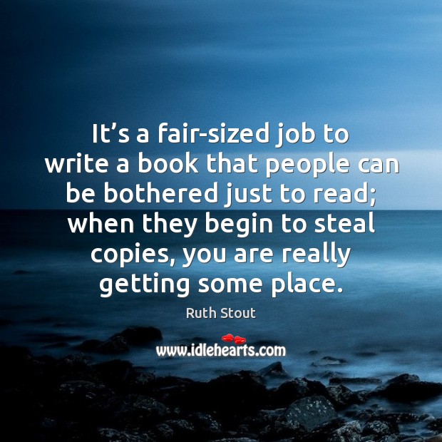 It’s a fair-sized job to write a book that people can Ruth Stout Picture Quote