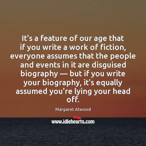 It’s a feature of our age that if you write a work Margaret Atwood Picture Quote