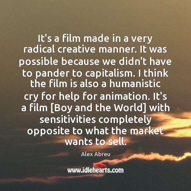It’s a film made in a very radical creative manner. It was Alex Abreu Picture Quote