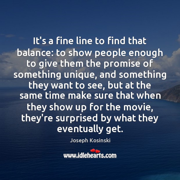 It’s a fine line to find that balance: to show people enough Promise Quotes Image