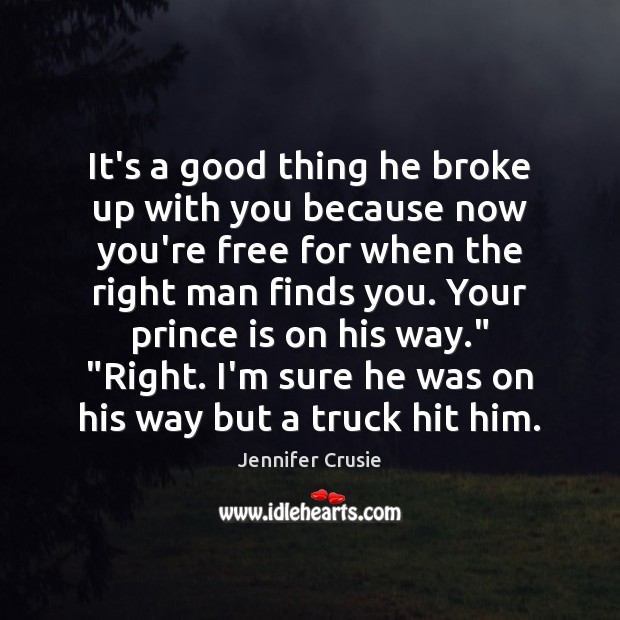 It’s a good thing he broke up with you because now you’re Jennifer Crusie Picture Quote