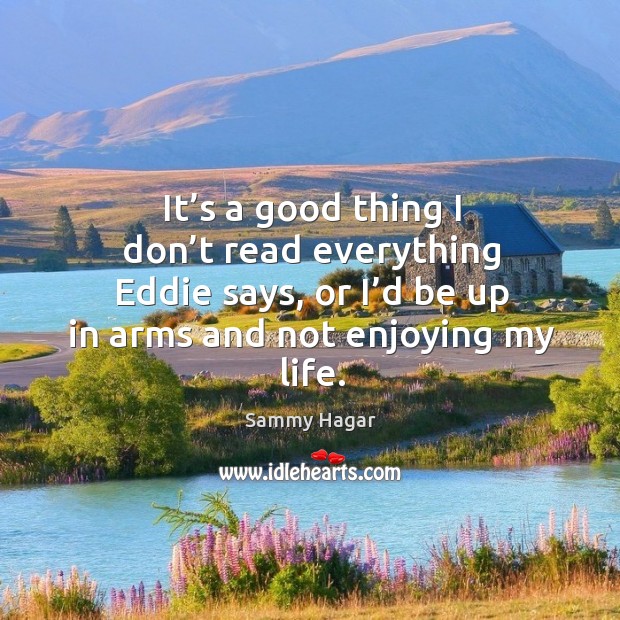 It’s a good thing I don’t read everything eddie says, or I’d be up in arms and not enjoying my life. Image