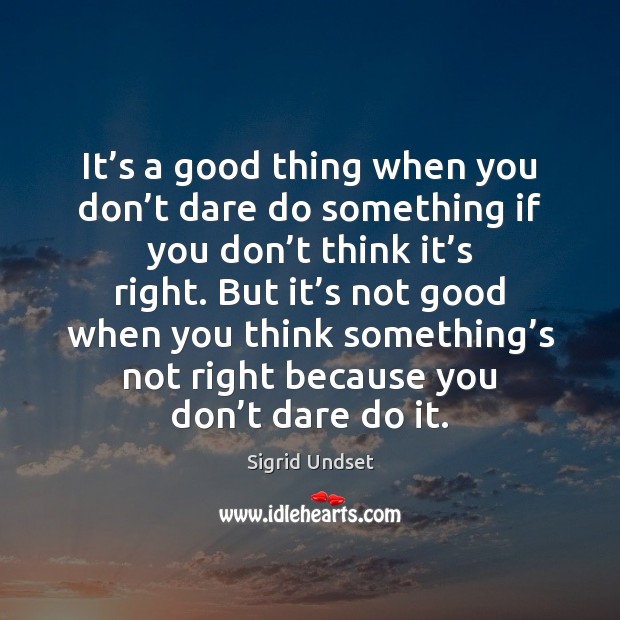 It’s a good thing when you don’t dare do something Sigrid Undset Picture Quote