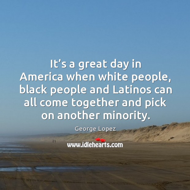 It’s a great day in america when white people, black people and latinos can all Image