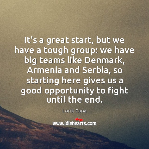 It’s a great start, but we have a tough group: we have Lorik Cana Picture Quote