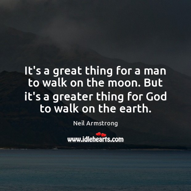 It’s a great thing for a man to walk on the moon. Neil Armstrong Picture Quote